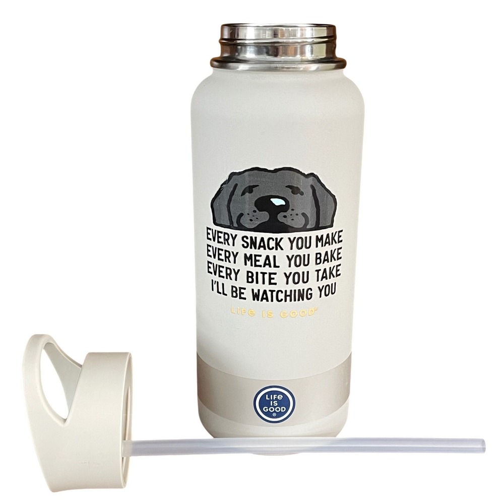 Life is Good‎ 32oz Wide Mouth Stainless Water Bottle Every Snack You Make Dog - Picture 3 of 10